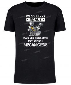 T-shirt pour mécaniciens. On nait tous égaux