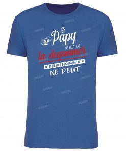 T-shirt " Si papy ne peut la degommer, personne ne peut "
