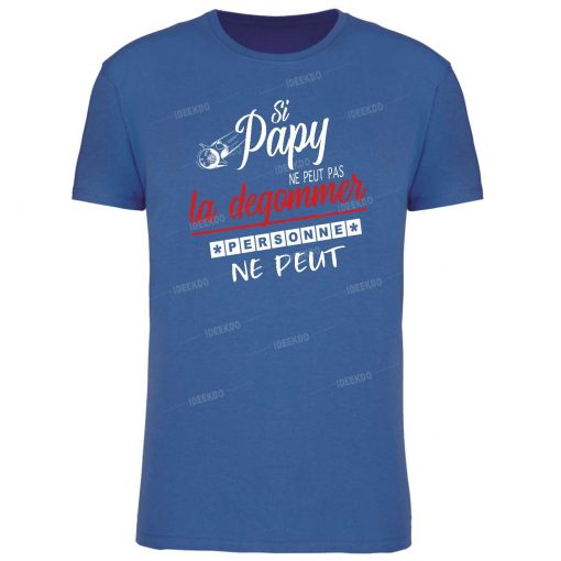 T-shirt " Si papy ne peut la degommer, personne ne peut "